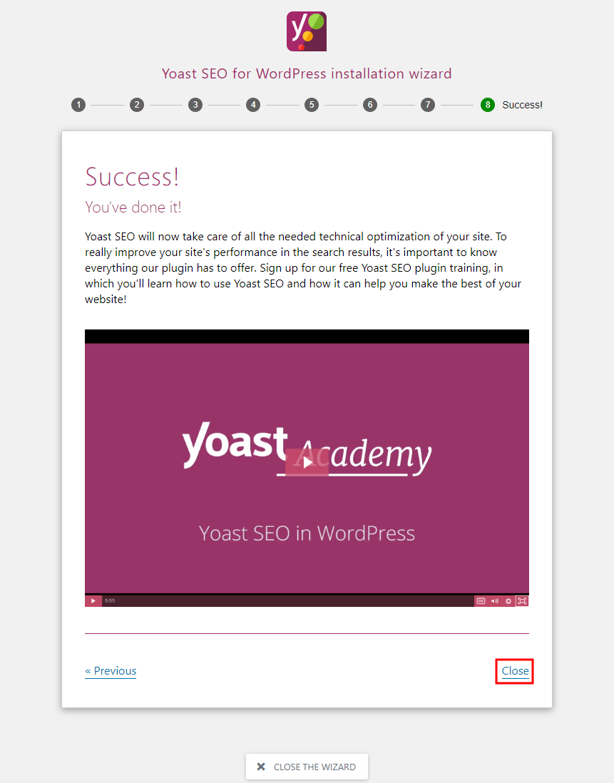 Screenshot of the Yoast SEO for WordPress installation wizard showing a success message, a video titled Yoast SEO in WordPress, and a highlighted Close link at the bottom right of the content box.
